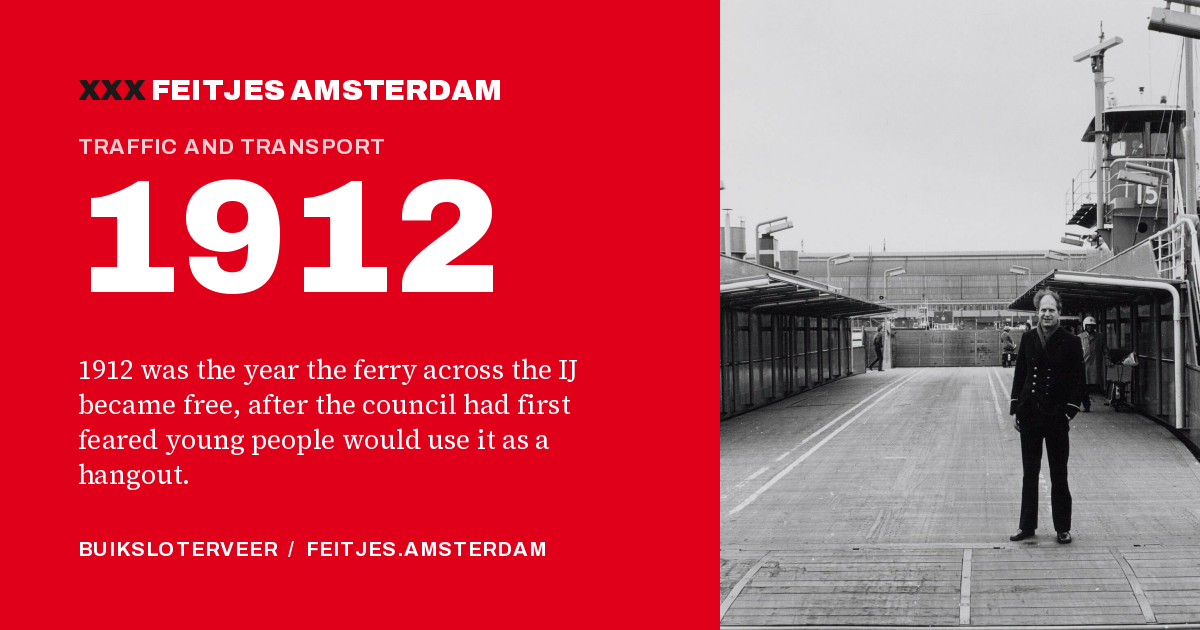 1912: 1912 was the year the ferry across the IJ became free, after the council had first feared young people would use it as a hangout.