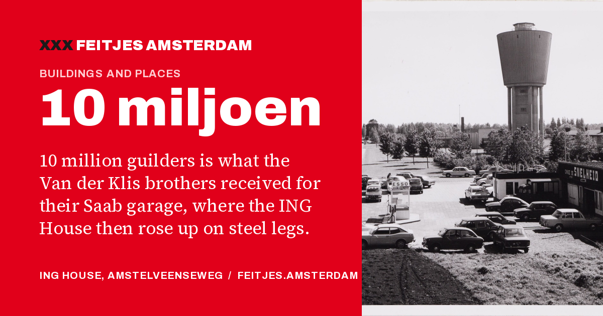 10 miljoen: 10 million guilders is what the Van der Klis brothers received for their Saab garage, where the ING House then rose up on steel legs.