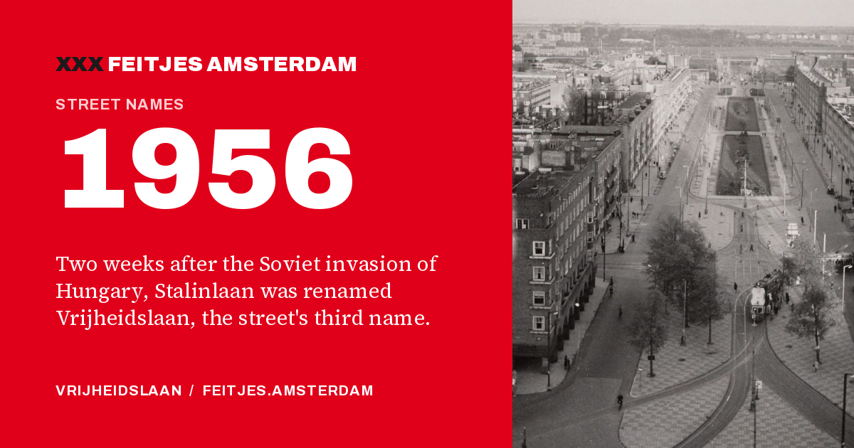 1956: 1956: two weeks after the Soviet invasion of Hungary, Stalinlaan was renamed Vrijheidslaan, the street's third name.