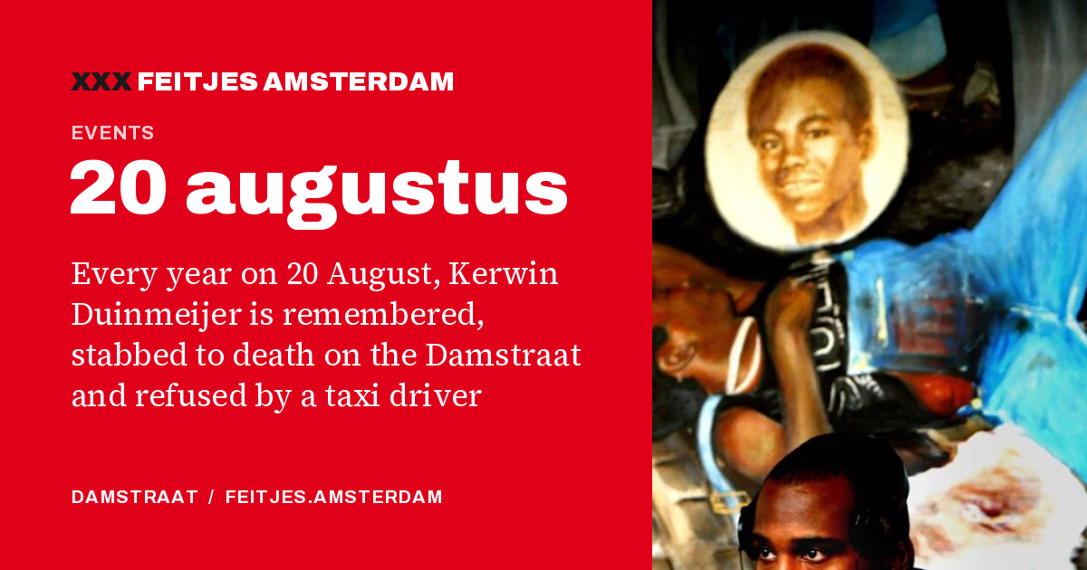 20 augustus: Every year on 20 August, Kerwin Duinmeijer is remembered, stabbed to death on the Damstraat and refused by a taxi driver