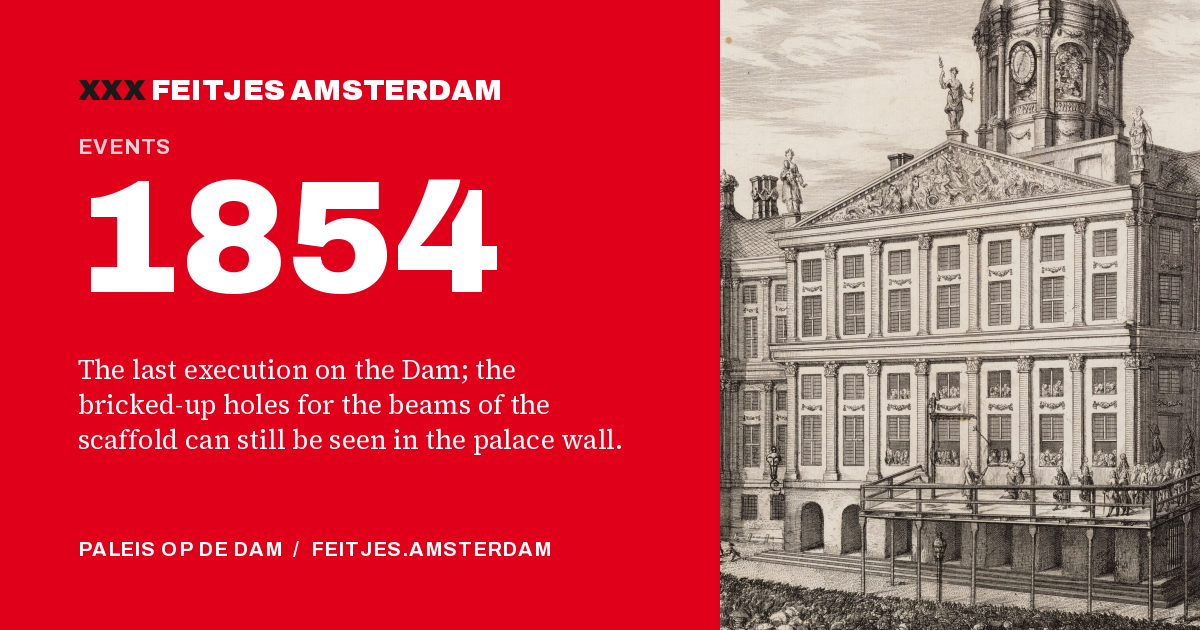 1854: 1854: the last execution on the Dam; the bricked-up holes for the beams of the scaffold can still be seen in the palace wall.