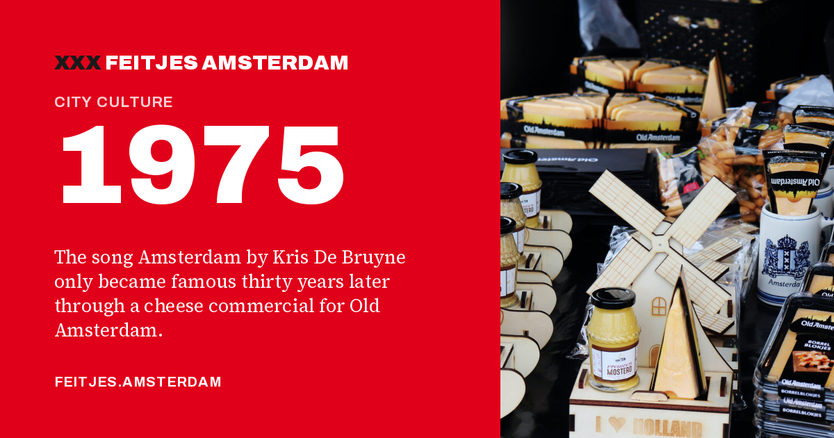 1975: 1975: the song Amsterdam by Kris De Bruyne only became famous thirty years later through a cheese commercial for Old Amsterdam.
