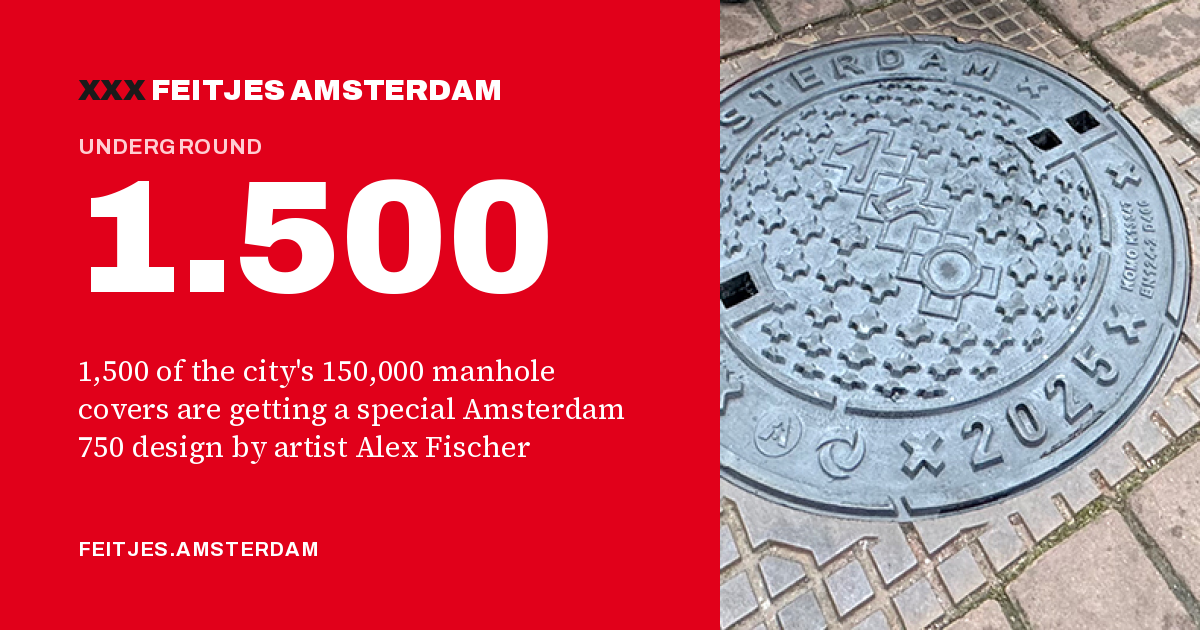 1.500: 1,500 of the city's 150,000 manhole covers are getting a special Amsterdam 750 design by artist Alex Fischer