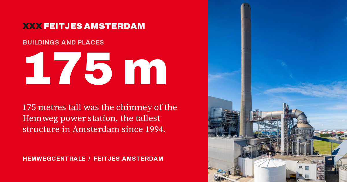 175 m: 175 metres tall was the chimney of the Hemweg power station, the tallest structure in Amsterdam since 1994.