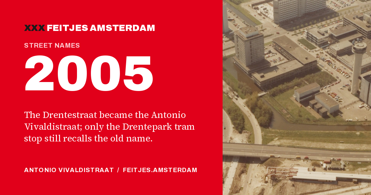 2005: 2005: the Drentestraat became the Antonio Vivaldistraat; only the Drentepark tram stop still recalls the old name.