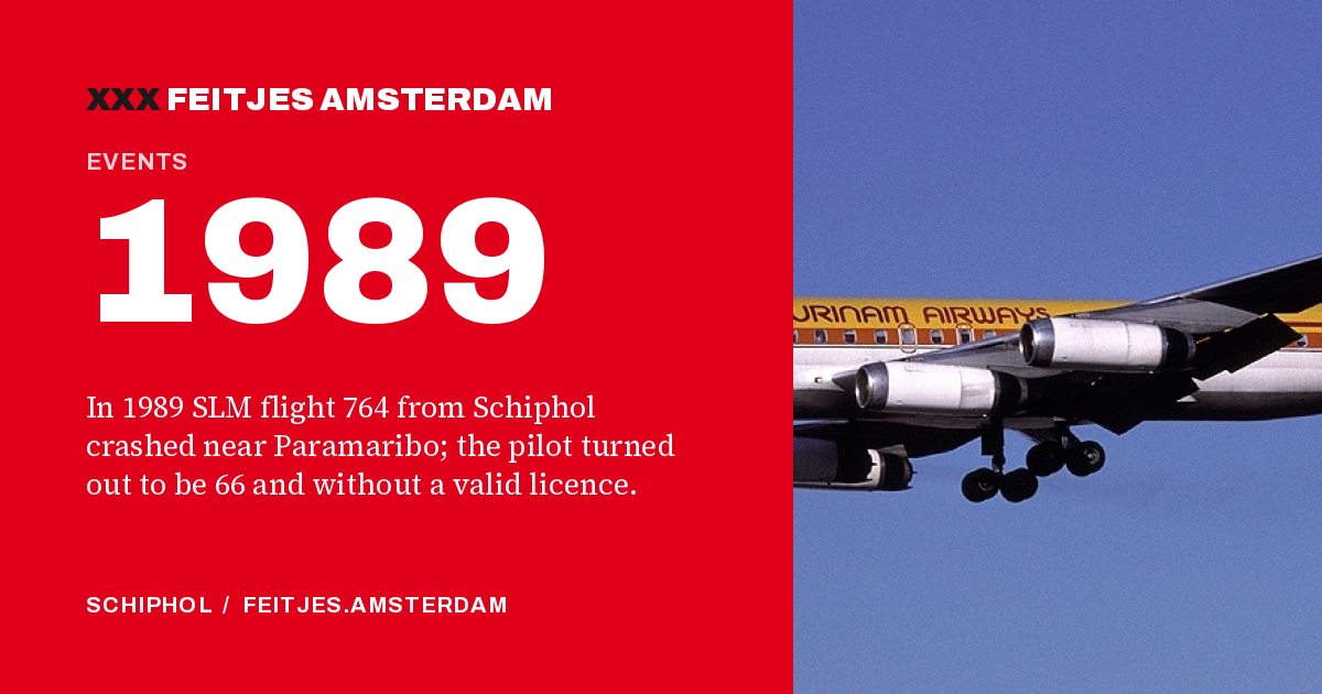 1989: In 1989 SLM flight 764 from Schiphol crashed near Paramaribo; the pilot turned out to be 66 and without a valid licence.