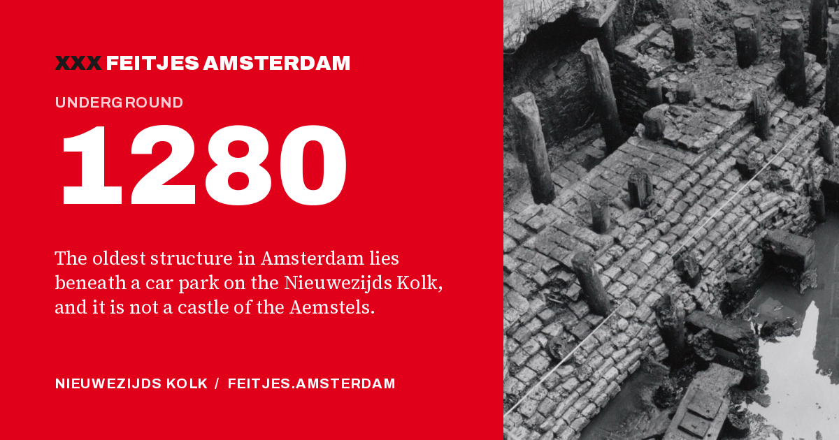 1280: 1280: the oldest structure in Amsterdam lies beneath a car park on the Nieuwezijds Kolk, and it is not a castle of the Aemstels.