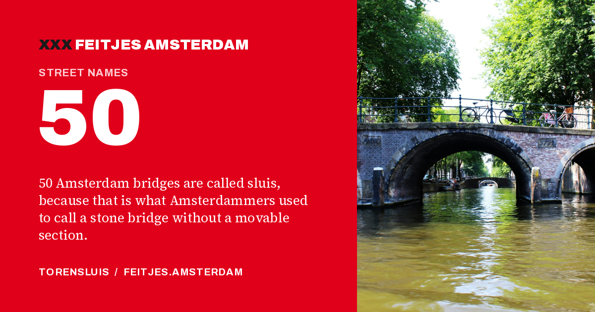 50: 50 Amsterdam bridges are called sluis, because that is what Amsterdammers used to call a stone bridge without a movable section.