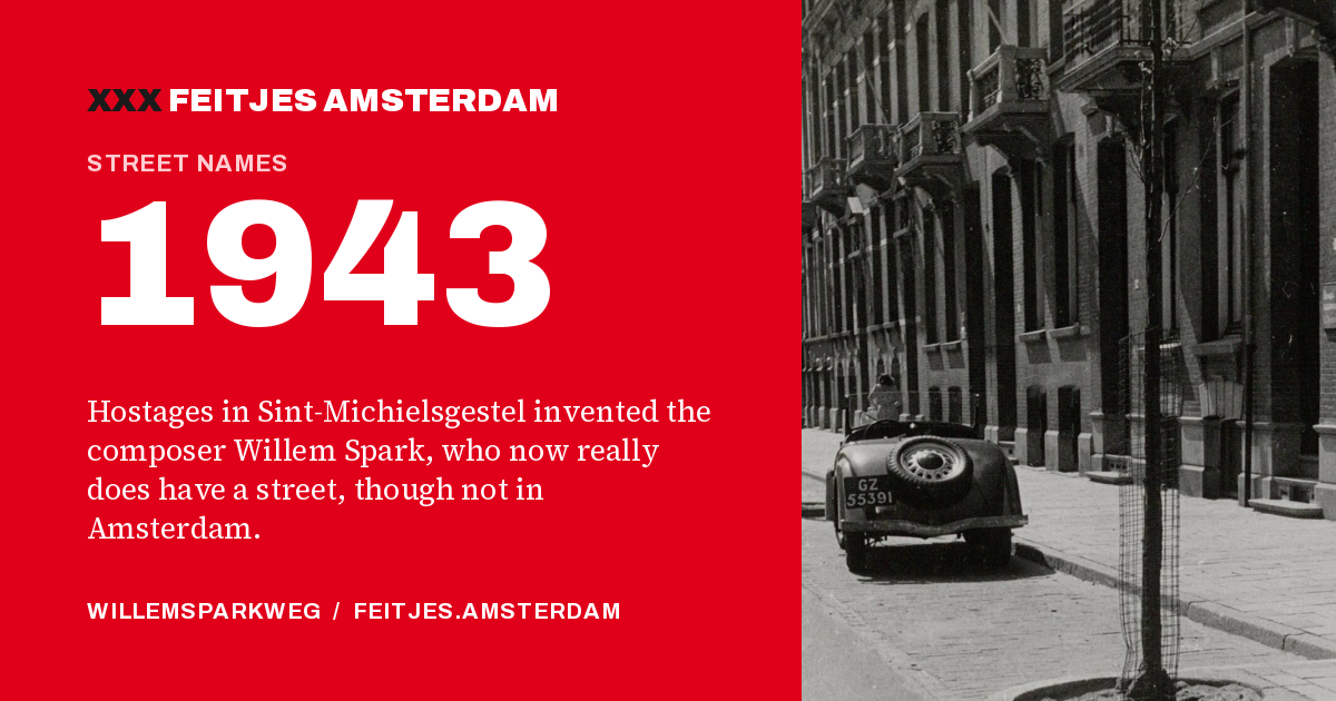 1943: 1943: hostages in Sint-Michielsgestel invented the composer Willem Spark, who now really does have a street, though not in Amsterdam.