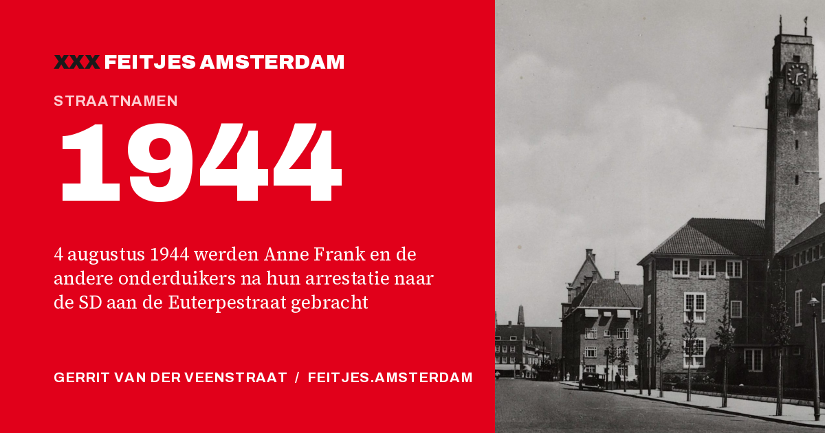 1944: 4 augustus 1944 werden Anne Frank en de andere onderduikers na hun arrestatie naar de SD aan de Euterpestraat gebracht