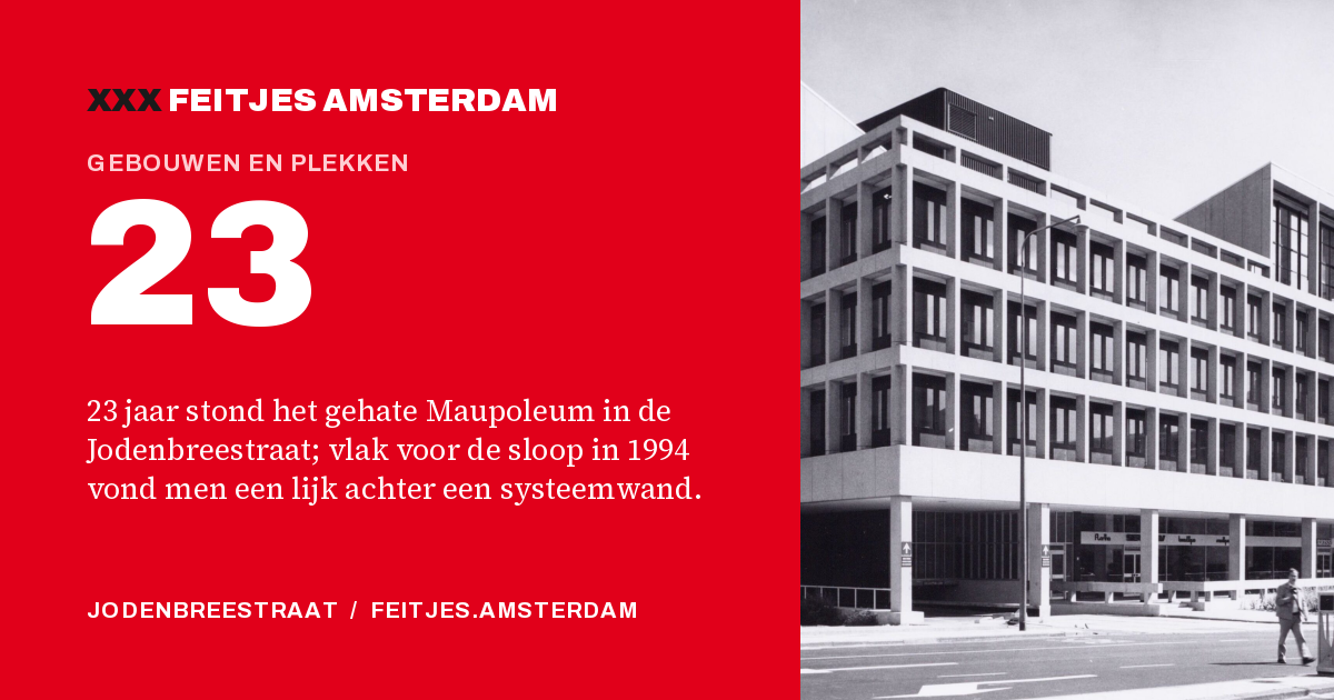 23: 23 jaar stond het gehate Maupoleum in de Jodenbreestraat; vlak voor de sloop in 1994 vond men een lijk achter een systeemwand.