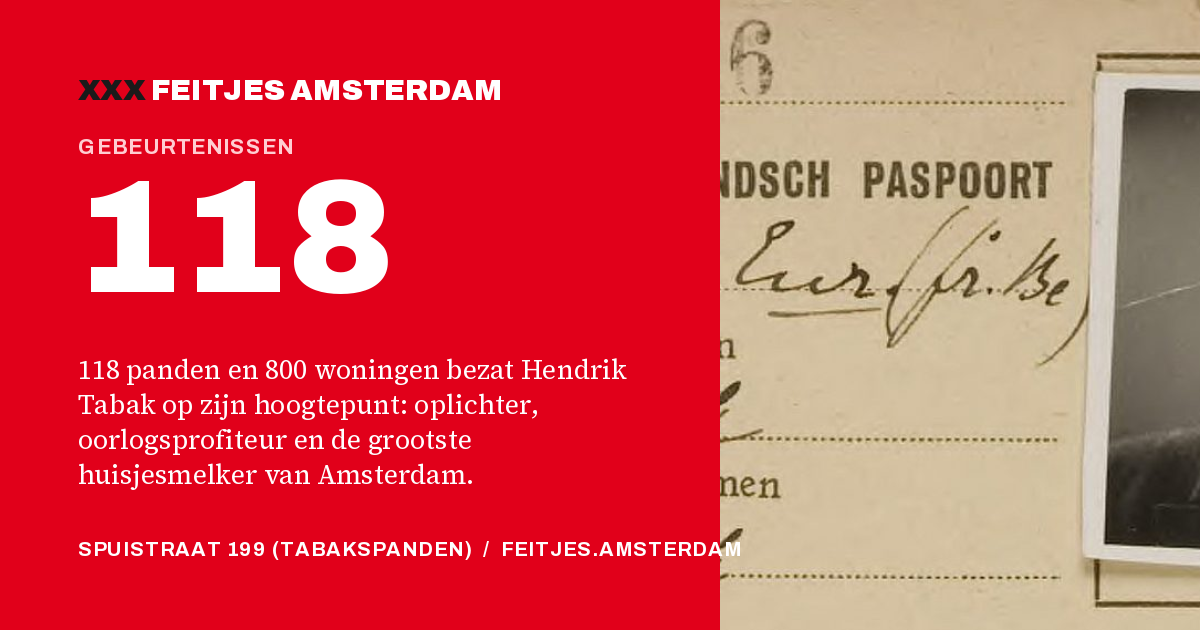 118: 118 panden en 800 woningen bezat Hendrik Tabak op zijn hoogtepunt: oplichter, oorlogsprofiteur en de grootste huisjesmelker van Amsterdam.