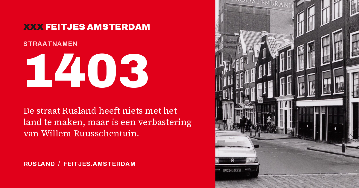 1403: 1403: de straat Rusland heeft niets met het land te maken, maar is een verbastering van Willem Ruusschentuin.