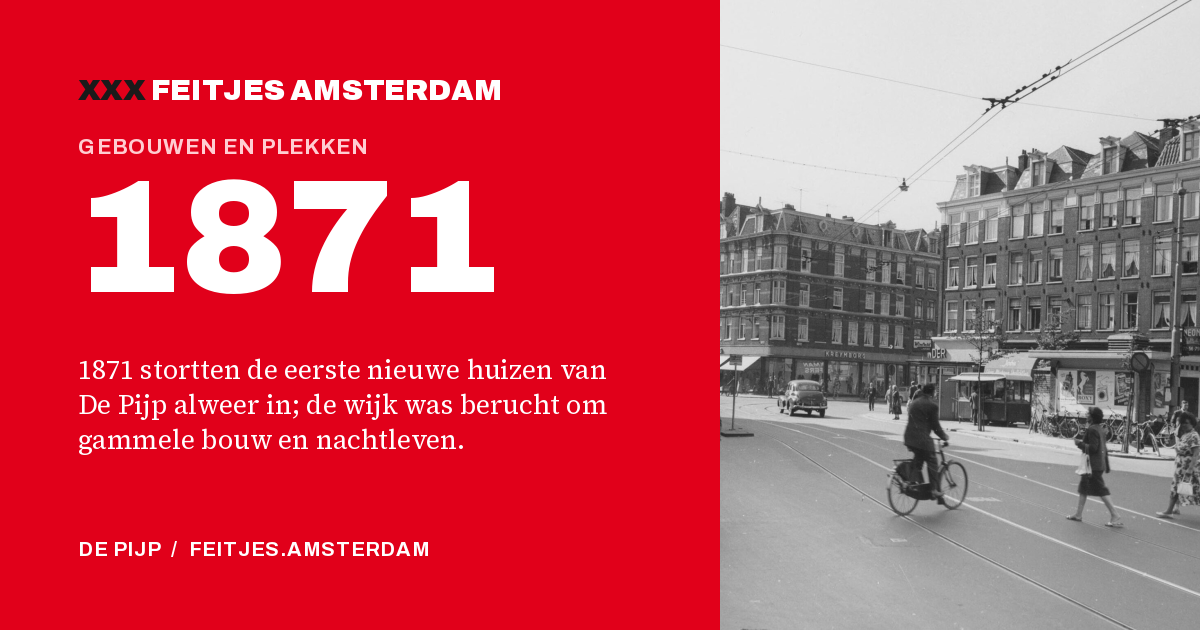 1871: 1871 stortten de eerste nieuwe huizen van De Pijp alweer in; de wijk was berucht om gammele bouw en nachtleven.