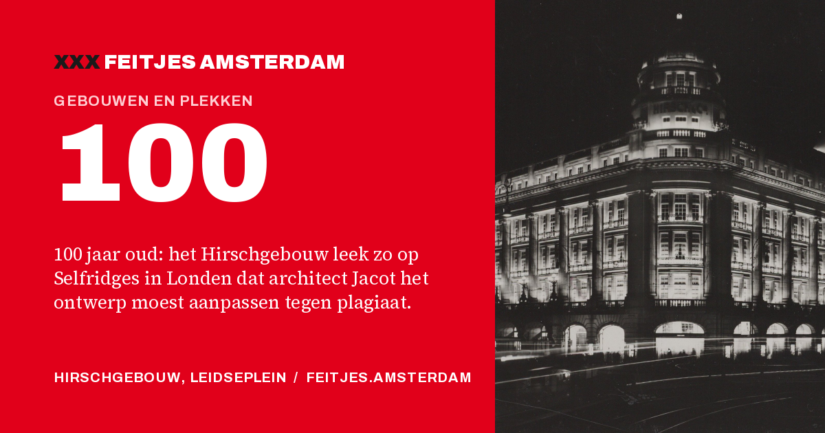 100: 100 jaar oud: het Hirschgebouw leek zo op Selfridges in Londen dat architect Jacot het ontwerp moest aanpassen tegen plagiaat.