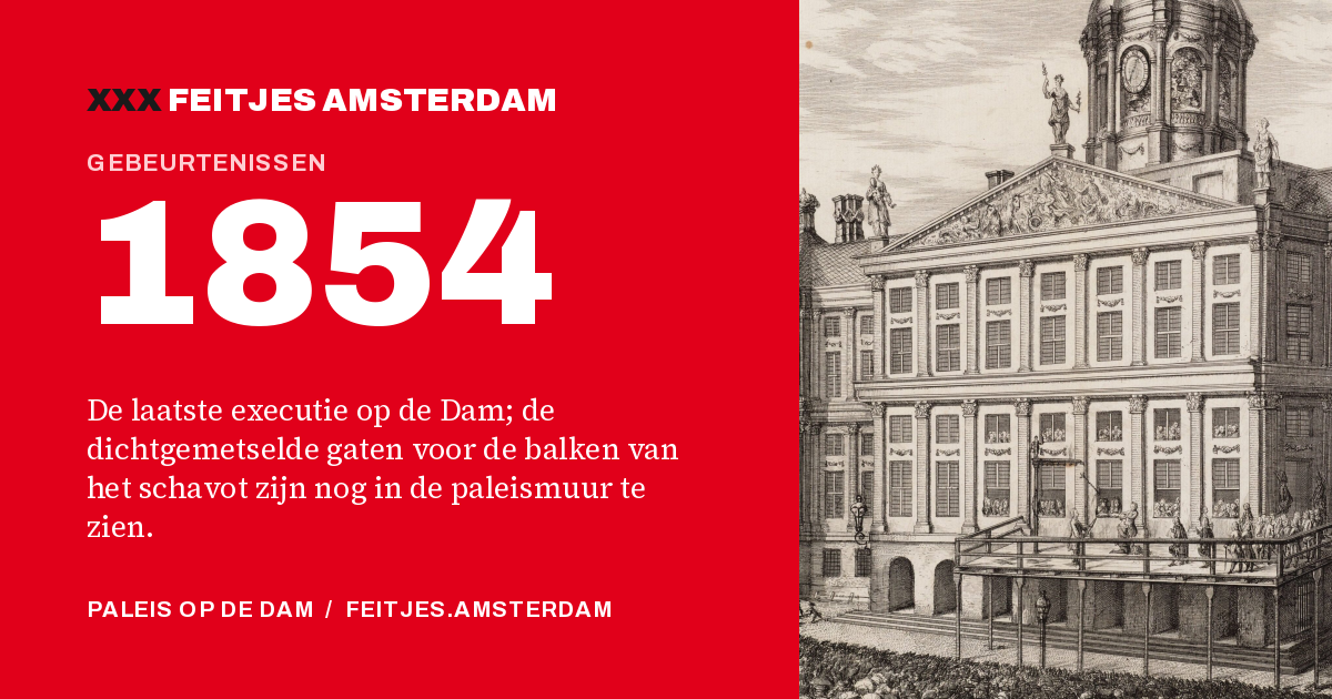 1854: 1854: de laatste executie op de Dam; de dichtgemetselde gaten voor de balken van het schavot zijn nog in de paleismuur te zien.