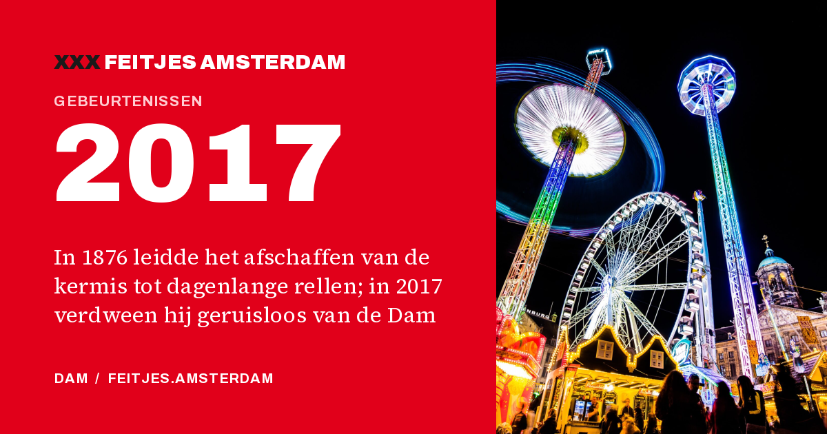 2017: In 1876 leidde het afschaffen van de kermis tot dagenlange rellen; in 2017 verdween hij geruisloos van de Dam