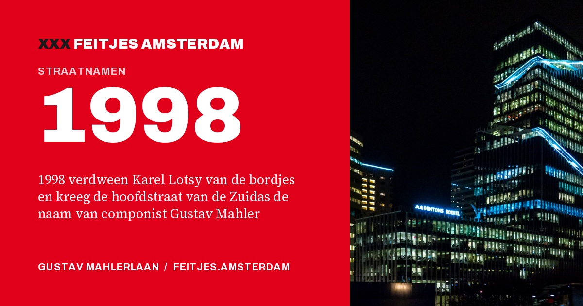 1998: 1998 verdween Karel Lotsy van de bordjes en kreeg de hoofdstraat van de Zuidas de naam van componist Gustav Mahler